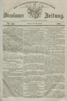 Breslauer Zeitung : mit allerhöchster Bewilligung. 1841, № 189 (16 August) + dod.