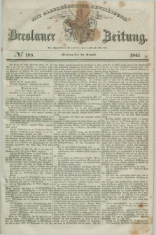 Breslauer Zeitung : mit allerhöchster Bewilligung. 1841, № 195 (23 August) + dod.