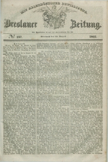 Breslauer Zeitung : mit allerhöchster Bewilligung. 1841, № 197 (25 August) + dod.
