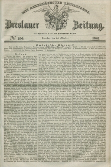 Breslauer Zeitung : mit allerhöchster Bewilligung. 1841, № 250 (26 Oktober) + dod.