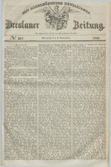 Breslauer Zeitung : mit allerhöchster Bewilligung. 1841, № 257 (3 November) + dod.