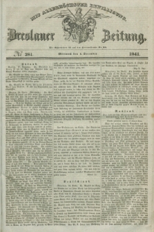 Breslauer Zeitung : mit allerhöchster Bewilligung. 1841, № 281 (1 December) + dod.