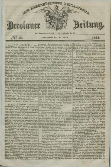 Breslauer Zeitung : mit allerhöchster Bewilligung. 1842, № 99 (30 April) + dod.