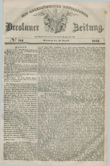 Breslauer Zeitung : mit allerhöchster Bewilligung. 1842, № 184 (10 August) + dod.