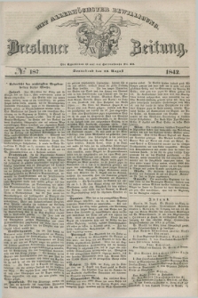 Breslauer Zeitung : mit allerhöchster Bewilligung. 1842, № 187 (13 August) + dod.