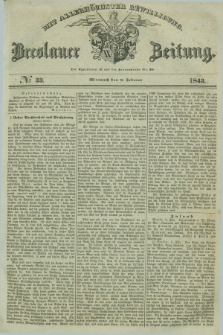 Breslauer Zeitung : mit allerhöchster Bewilligung. 1843, № 33 (8 Februar) + dod.