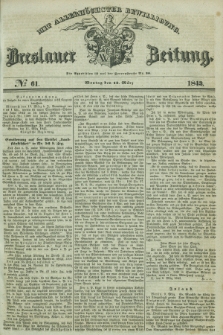 Breslauer Zeitung : mit allerhöchster Bewilligung. 1843, № 61 (13 März) + dod.