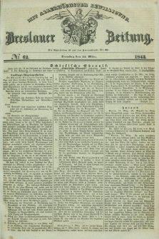 Breslauer Zeitung : mit allerhöchster Bewilligung. 1843, № 62 (14 März) + dod.