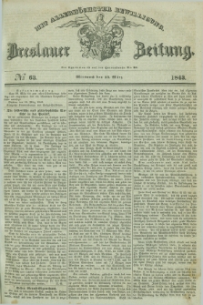 Breslauer Zeitung : mit allerhöchster Bewilligung. 1843, № 63 (15 März) + dod.