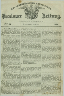 Breslauer Zeitung : mit allerhöchster Bewilligung. 1843, № 64 (16 März) + dod.