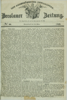 Breslauer Zeitung : mit allerhöchster Bewilligung. 1843, № 66 (18 März) + dod.