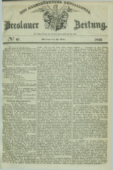 Breslauer Zeitung : mit allerhöchster Bewilligung. 1843, № 67 (20 März) + dod.