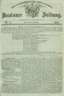 Breslauer Zeitung : mit allerhöchster Bewilligung. 1843, № 75 (29 März) + dod.