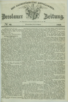Breslauer Zeitung : mit allerhöchster Bewilligung. 1843, № 82 (6 April) + dod.