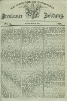 Breslauer Zeitung : mit allerhöchster Bewilligung. 1843, № 84 (8 April) + dod.