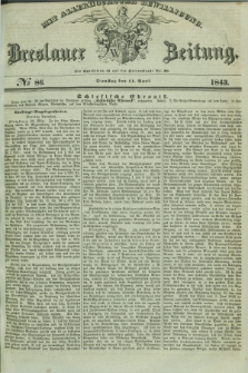 Breslauer Zeitung : mit allerhöchster Bewilligung. 1843, № 86 (11 April) + dod.