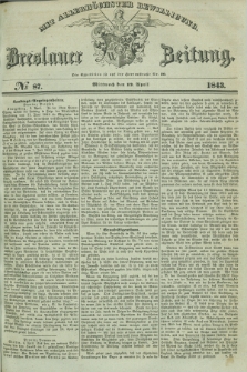 Breslauer Zeitung : mit allerhöchster Bewilligung. 1843, № 87 (12 April) + dod.