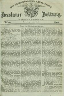 Breslauer Zeitung : mit allerhöchster Bewilligung. 1843, № 88 (13 April) + dod.