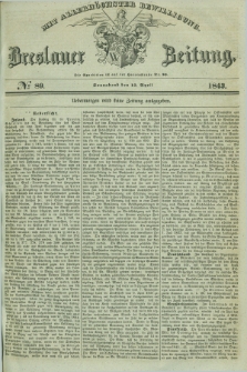 Breslauer Zeitung : mit allerhöchster Bewilligung. 1843, № 89 (15 April) + dod.