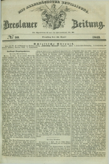 Breslauer Zeitung : mit allerhöchster Bewilligung. 1843, № 90 (18 April) + dod.