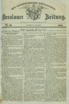 Breslauer Zeitung : mit allerhöchster Bewilligung. 1843, № 96 (25 April) + dod.