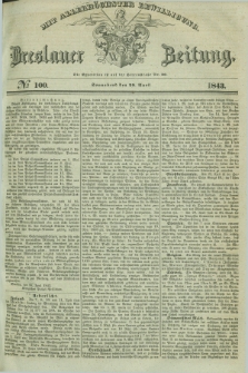 Breslauer Zeitung : mit allerhöchster Bewilligung. 1843, № 100 (29 April) + dod.