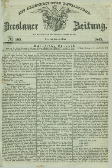 Breslauer Zeitung : mit allerhöchster Bewilligung. 1843, № 105 (5 Mai) + dod.