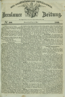 Breslauer Zeitung : mit allerhöchster Bewilligung. 1843, № 106 (6 Mai) + dod.