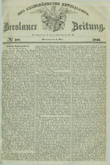 Breslauer Zeitung : mit allerhöchster Bewilligung. 1843, № 107 (8 Mai) + dod.