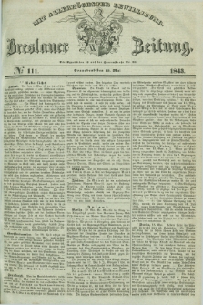 Breslauer Zeitung : mit allerhöchster Bewilligung. 1843, № 111 (13 Mai) + dod.