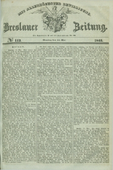 Breslauer Zeitung : mit allerhöchster Bewilligung. 1843, № 112 (15 Mai) + dod.