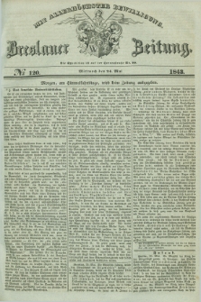 Breslauer Zeitung : mit allerhöchster Bewilligung. 1843, № 120 (24 Mai) + dod.