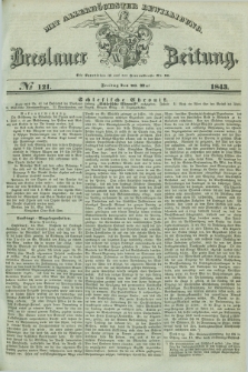 Breslauer Zeitung : mit allerhöchster Bewilligung. 1843, № 121 (26 Mai) + dod.