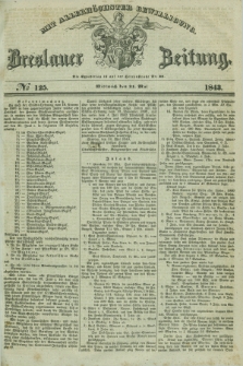Breslauer Zeitung : mit allerhöchster Bewilligung. 1843, № 125 (31 Mai) + dod.