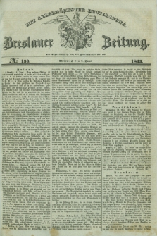 Breslauer Zeitung : mit allerhöchster Bewilligung. 1843, № 130 (7 Juni) + dod.