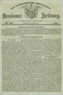 Breslauer Zeitung : mit allerhöchster Bewilligung. 1843, № 133 (10 Juni) + dod.