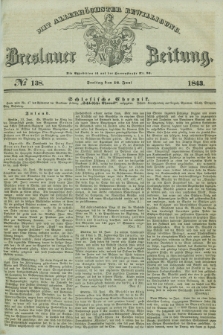 Breslauer Zeitung : mit allerhöchster Bewilligung. 1843, № 138 (16 Juni) + dod.