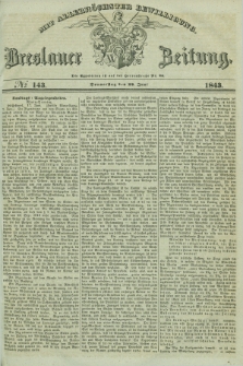 Breslauer Zeitung : mit allerhöchster Bewilligung. 1843, № 143 (22 Juni) + dod.