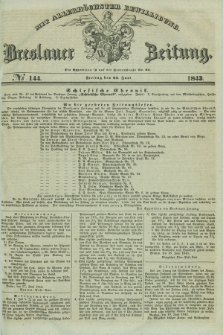 Breslauer Zeitung : mit allerhöchster Bewilligung. 1843, № 144 (23 Juni) + dod.