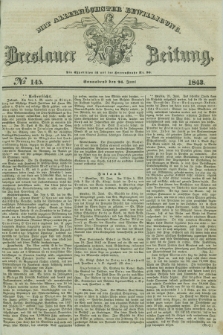 Breslauer Zeitung : mit allerhöchster Bewilligung. 1843, № 145 (24 Juni) + dod.