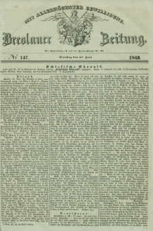 Breslauer Zeitung : mit allerhöchster Bewilligung. 1843, № 147 (27 Juni) + dod.