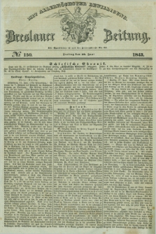 Breslauer Zeitung : mit allerhöchster Bewilligung. 1843, № 150 (30 Juni) + dod.