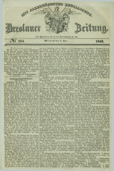 Breslauer Zeitung : mit allerhöchster Bewilligung. 1843, № 154 (5 Juli) + dod.
