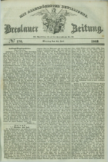 Breslauer Zeitung : mit allerhöchster Bewilligung. 1843, № 170 (24 Juli) + dod.