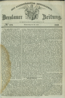Breslauer Zeitung : mit allerhöchster Bewilligung. 1843, № 173 (27 Juli) + dod.