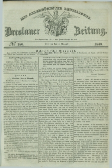 Breslauer Zeitung : mit allerhöchster Bewilligung. 1843, № 180 (4 August) + dod.