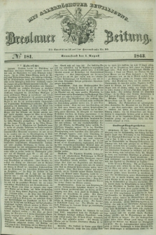 Breslauer Zeitung : mit allerhöchster Bewilligung. 1843, № 181 (5 August) + dod.
