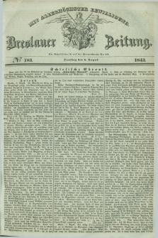 Breslauer Zeitung : mit allerhöchster Bewilligung. 1843, № 183 (8 August) + dod.