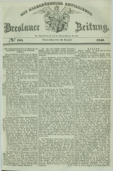 Breslauer Zeitung : mit allerhöchster Bewilligung. 1843, № 185 (10 August) + dod.