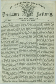 Breslauer Zeitung : mit allerhöchster Bewilligung. 1843, № 187 (12 August) + dod.